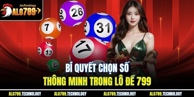Bí quyết chọn số thông minh trong lô đề 799