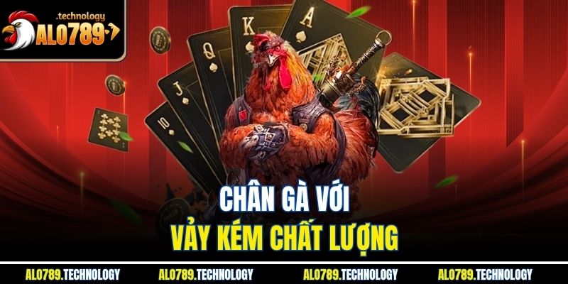 Chân gà với vảy kém chất lượng