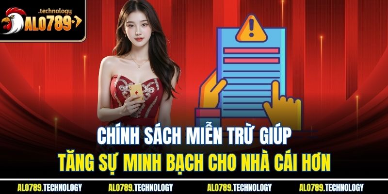 Chính sách miễn trừ giúp tăng sự minh bạch cho nhà cái hơn