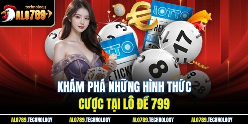 Khám phá những hình thức cược tại lô đề 799