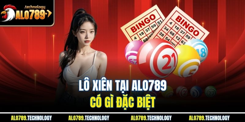 Lô xiên tại Alo789 có gì đặc biệt