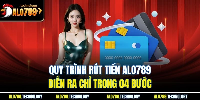 Quy trình rút tiền alo789 diễn ra chỉ trong 04 bước