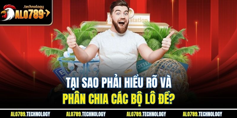 Tại sao phải hiểu rõ và phân chia các bộ lô đề?